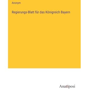 Anonym - Regierungs-Blatt für das Königreich Bayern