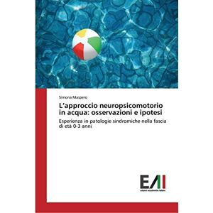 Simona Maspero - L’approccio neuropsicomotorio in acqua: osservazioni e ipotesi: Esperienza in patologie sindromiche nella fascia di età 0-3 anni