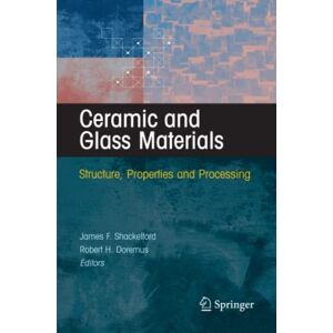 Shackelford, James F. - Ceramic and Glass Materials: Structure, Properties and Processing