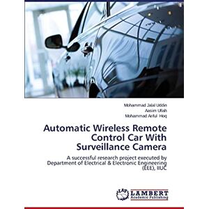 Uddin, Mohammad Jalal - Automatic Wireless Remote Control Car With Surveillance Camera: A successful research project executed by Department of Electrical & Electronic Engineering (EEE), IIUC