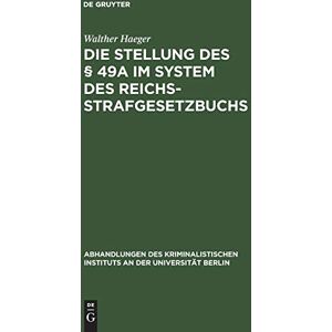 Walther Haeger - Die Stellung des § 49a im System des Reichsstrafgesetzbuchs: Inaugural Dissertation (Abhandlungen des Kriminalistischen Instituts an der Universität Berlin, N. F. 2, 5, Band 2)