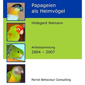 Hildegard Niemann - Papageien als Heimvögel: Artikelsammlung 2004 - 2007