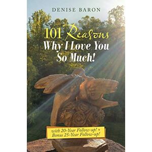 Denise Baron - 101 Reasons Why I Love You So Much!: with 20-Year Follow-up! + Bonus 25-Year Follow-up!