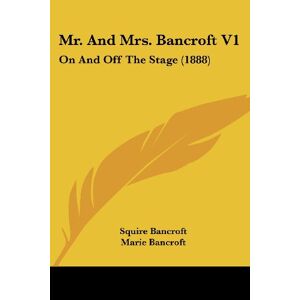 Squire Bancroft - Mr. And Mrs. Bancroft V1: On And Off The Stage (1888)