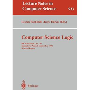 Leszek Pacholski - Computer Science Logic: 8th Workshop, CSL '94, Kazimierz, Poland, September 25 - 30, 1994. Selected Papers (Lecture Notes in Computer Science, 933, Band 933)