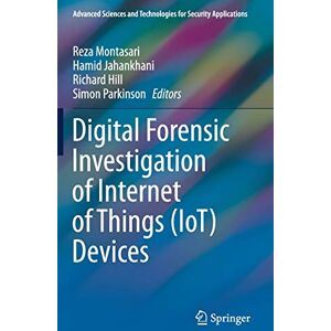 Reza Montasari - Digital Forensic Investigation of Internet of Things (IoT) Devices (Advanced Sciences and Technologies for Security Applications)