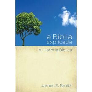 Smith, James E. - a Bíblia explicada A História Bíblica