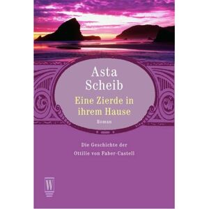 Asta Scheib - GEBRAUCHT Eine Zierde in ihrem Hause. Die Geschichte der Ottilie von Faber-Castell. - Preis vom 16.05.2024 04:53:48 h