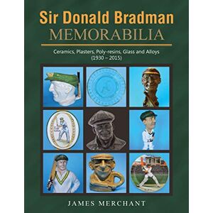 James Merchant - Sir Donald Bradman Memorabilia: Ceramics, Plasters, Poly-resins, Glass and Alloys (1930 - 2015)