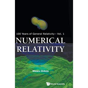 Masaru Shibata - NUMERICAL RELATIVITY (100 Years of General Relativity, Band 1)