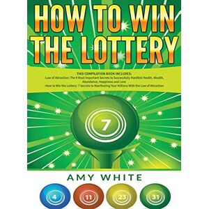 Amy White - How to Win the Lottery: 2 Books in 1 with How to Win the Lottery and Law of Attraction - 16 Most Important Secrets to Manifest Your Millions, Health, Wealth, Abundance, Happiness and Love