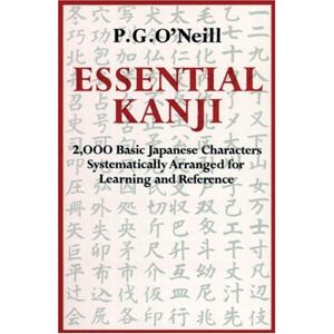O'Neill, P. G. - GEBRAUCHT Essential Kanji: 2,000 Basic Japanese Characters Systematically Arranged For Learning And Reference - Preis vom 01.06.2024 05:04:23 h