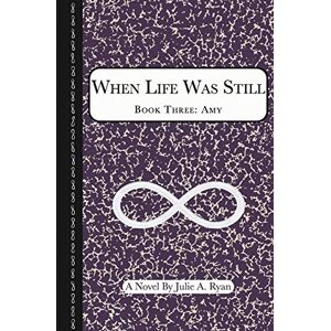 Ryan, Julie A. - When Life Was Still: Book Three: Amy