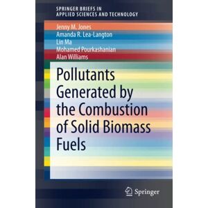 Jones, Jenny M. - Pollutants Generated by the Combustion of Solid Biomass Fuels (SpringerBriefs in Applied Sciences and Technology)