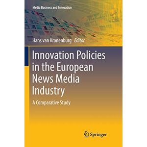 Hans van Kranenburg - Innovation Policies in the European News Media Industry: A Comparative Study (Media Business and Innovation)