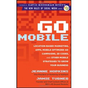 Jeanne Hopkins - GEBRAUCHT Go Mobile: Location-Based Marketing, Apps, Mobile Optimized Ad Campaigns, 2D Codes and Other Mobile Strategies to Grow Your Business - Preis vom h
