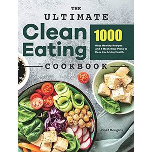 Janet Douglas - The Ultimate Clean Eating Cookbook: 1000 Days Healthy Recipes and 4-Week Meal Plans to Help You Living Health