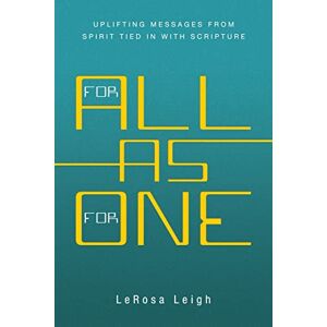 LeRosa Leigh - For All as for One: Uplifting Messages from Spirit Tied in with Scripture