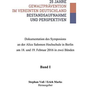 Stephan Voß - GEBRAUCHT 25 Jahre Gewaltprävention im vereinten Deutschland - Bestandsaufnahme und Perspektiven: Dokumentation des Symposiums an der Alice Salomon Hochschule ... am 18. und 19. Februar 2016 in zwei Bänden - Preis vom h