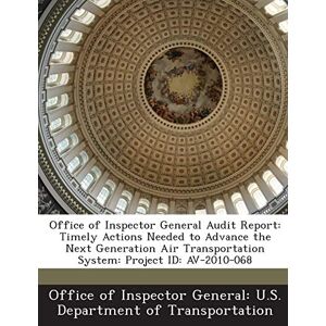 GEBRAUCHT Office of Inspector General Audit Report: Timely Actions Needed to Advance the Next Generation Air Transportation System: Project Id: Av-2010-068 - Preis vom 19.05.2024 04:53:53 h