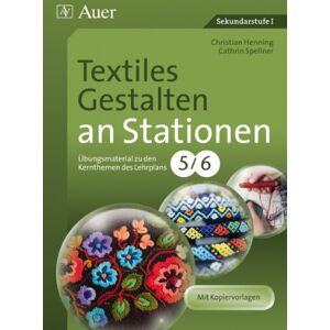 Christian Henning - Textiles Gestalten an Stationen 5-6: Übungsmaterial zu den Kernthemen des Lehrplans, Klasse 5/6