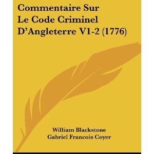 William Blackstone - Commentaire Sur Le Code Criminel D'Angleterre V1-2 (1776)