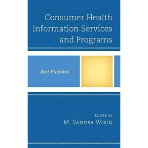 Wood, M. Sandra - Consumer Health Information Services and Programs: Best Practices (Best Practices in Library Services)
