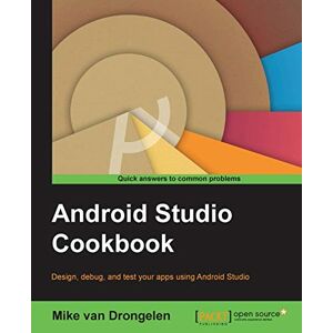 Drongelen, Mike van - Android Studio Cookbook: Design, test, and debug your apps using Android Studio (English Edition)