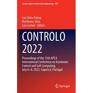 Luís Brito Palma - CONTROLO 2022: Proceedings of the 15th APCA International Conference on Automatic Control and Soft Computing, July 6-8, 2022, Caparica, Portugal ... in Electrical Engineering, 930, Band 930)