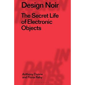 Anthony Dunne - Design Noir: The Secret Life of Electronic Objects (Radical Thinkers in Design, Band 2)