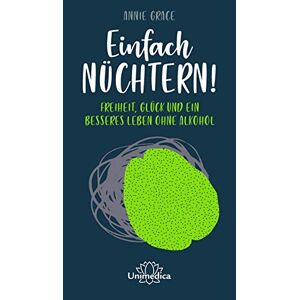 Annie Grace - GEBRAUCHT Einfach nüchtern!: Freiheit, Glück und ein besseres Leben ohne Alkohol - Preis vom h