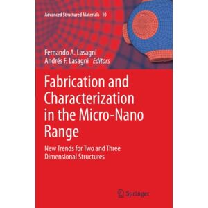 Lasagni, Fernando A. - Fabrication and Characterization in the Micro-Nano Range: New Trends for Two and Three Dimensional Structures (Advanced Structured Materials, Band 10)