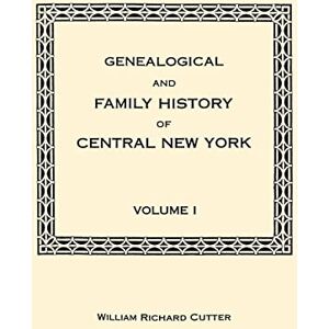 - Genealogical and Family History of Central New York. A Record of the Achievements of Her People in the Making of a Commonwealth and the Building of a Nation. Volume I