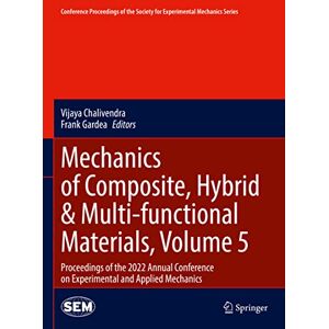 Vijaya Chalivendra - Mechanics of Composite, Hybrid & Multi-functional Materials, Volume 5: Proceedings of the 2022 Annual Conference on Experimental and Applied Mechanics ... Society for Experimental Mechanics Series)