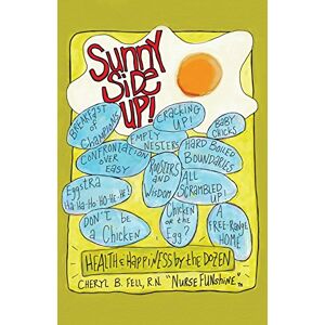 Cheryl Fell - Sunny Side Up: Health and Happiness by the Dozen