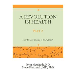 John Neustadt - A Revolution in Health Part 2: How to Take Charge of Your Health