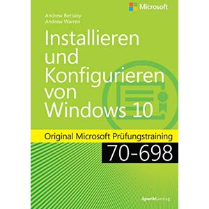 Andrew Bettany - GEBRAUCHT Installieren und Konfigurieren von Windows 10: Original Microsoft Prüfungstraining 70-698 (LC 429 – Microsoft Press) - Preis vom h