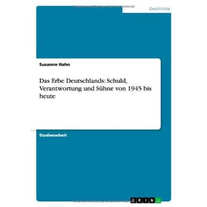 Susanne Hahn - Das Erbe Deutschlands: Schuld, Verantwortung und Sühne von 1945 bis heute