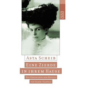 Asta Scheib - GEBRAUCHT Eine Zierde in ihrem Hause. Die Geschichte der Ottilie von Faber- Castell. - Preis vom h