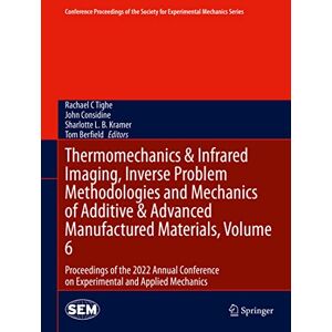 Tighe, Rachael C - Thermomechanics & Infrared Imaging, Inverse Problem Methodologies and Mechanics of Additive & Advanced Manufactured Materials, Volume 6: Proceedings ... Society for Experimental Mechanics Series)