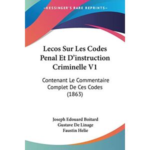 Boitard, Joseph Edouard - Lecos Sur Les Codes Penal Et D'instruction Criminelle V1: Contenant Le Commentaire Complet De Ces Codes (1863)