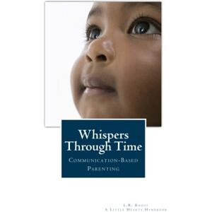 L.R. Knost - GEBRAUCHT Whispers Through Time: Communication Through the Ages and Stages of Childhood (A Little Hearts Handbook) - Preis vom h