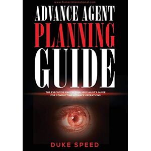 Duke Speed - Advance Agent Planning Guide - The Executive Protection Specialist's Guide for Conducting Advance Operations