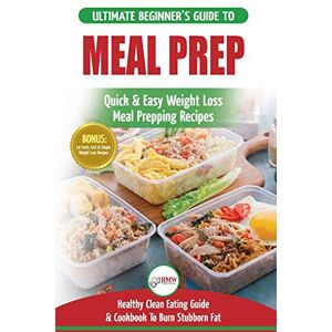 Louise Jiannes - Meal Prep: The Ultimate Beginners Guide to Quick & Easy Weight Loss Meal Prepping Recipes - Healthy Clean Eating To Burn Fat Cookbook + 50 Simple Recipes for Rapid Weight Loss!