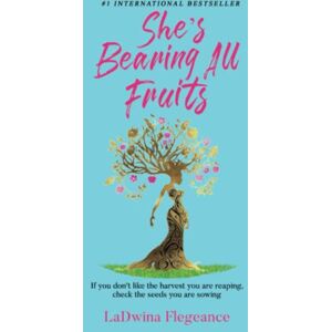 LaDwina Flegeance - She's Bearing All Fruits: One Housewife's Journey to Find an Abundant Life Through Love, Self-Empowerment, and Faith