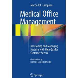 Campiolo, Márcia R. F. - Medical Office Management: Developing and Managing Systems with High Quality Customer Service