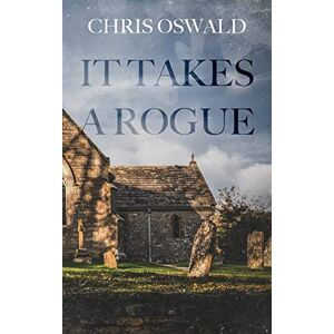 Chris Oswald - It Takes A Rogue (The Dorset Chronicles, Band 2)