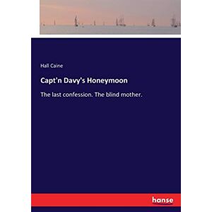 Caine, Hall Caine - Capt'n Davy's Honeymoon: The last confession. The blind mother.