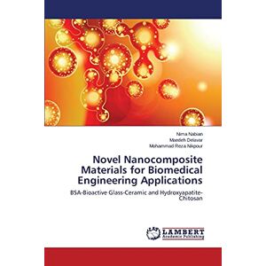 Nima Nabian - Novel Nanocomposite Materials for Biomedical Engineering Applications: BSA-Bioactive Glass-Ceramic and Hydroxyapatite-Chitosan