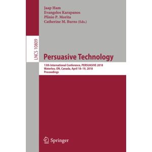 Jaap Ham - Persuasive Technology: 13th International Conference, PERSUASIVE 2018, Waterloo, ON, Canada, April 18-19, 2018, Proceedings (Lecture Notes in Computer Science, Band 10809)